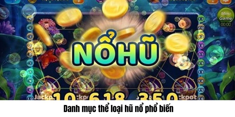 Danh mục thể loại hũ nổ phổ biến