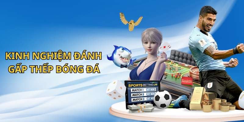 Kinh nghiệm để đánh gấp thếp bóng đá đảm bảo hiệu quả
