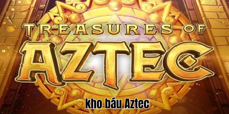 kho báu AZTEC